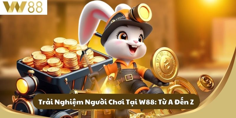 Trải Nghiệm Người Chơi Tại W88: Từ A Đến Z
